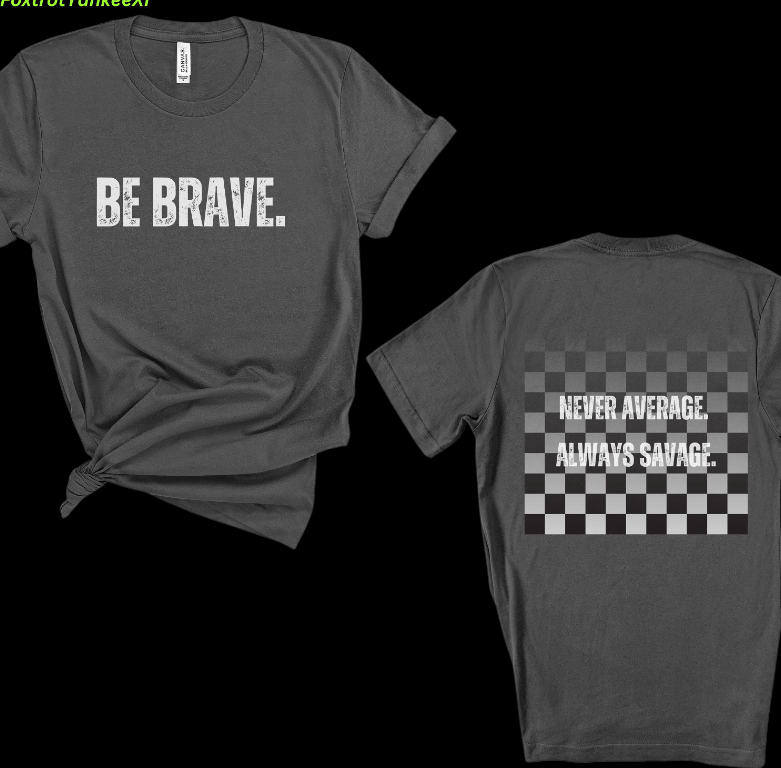 Never Average, Always Savage - Be Brave Tee