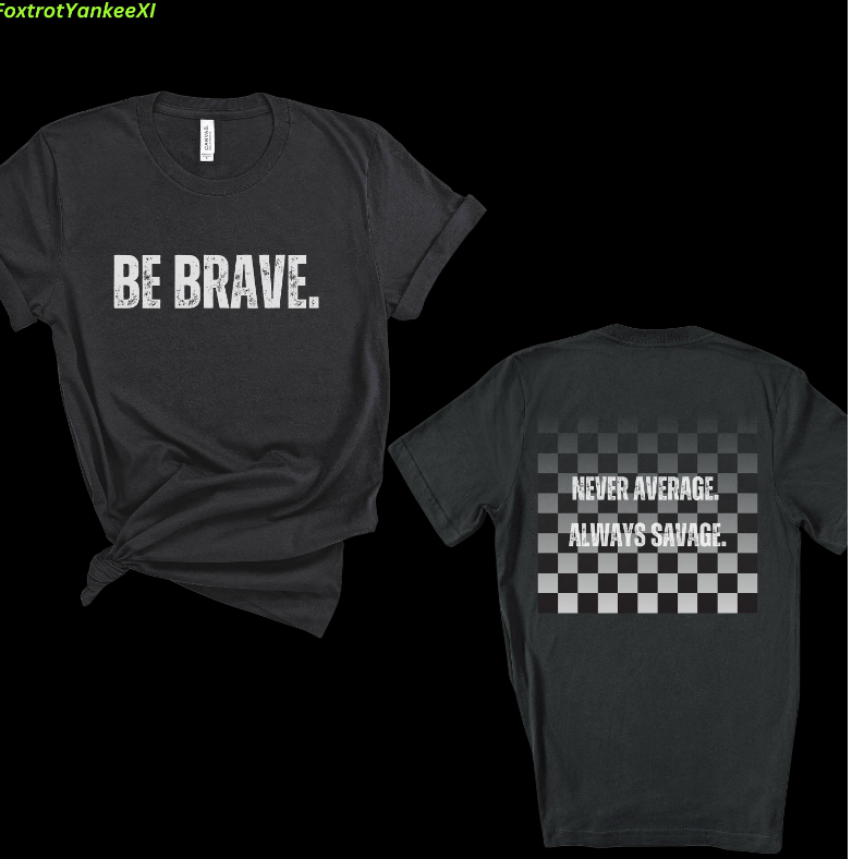 Never Average, Always Savage - Be Brave Tee