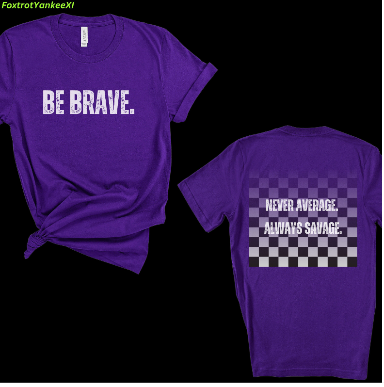 Never Average, Always Savage - Be Brave Tee